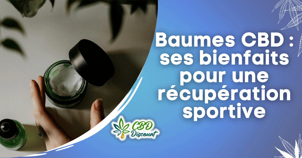 Baumes CBD : ses bienfaits pour une récupération sportive