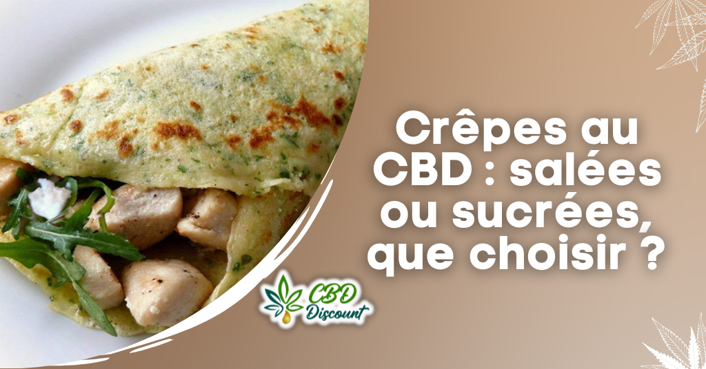 Crêpes au CBD : salées ou sucrées, que choisir ?