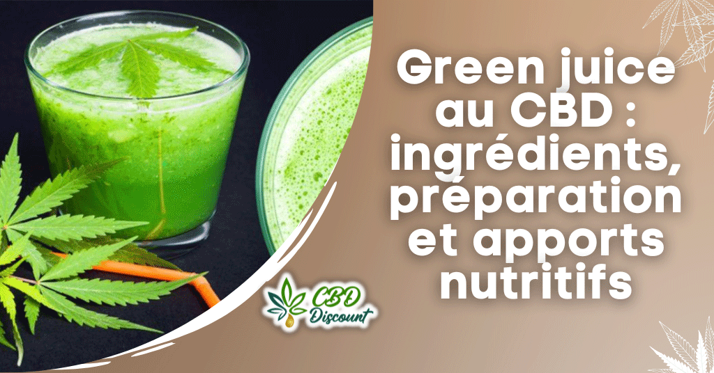 Green juice au CBD : ingrédients, préparation et apports nutritifs