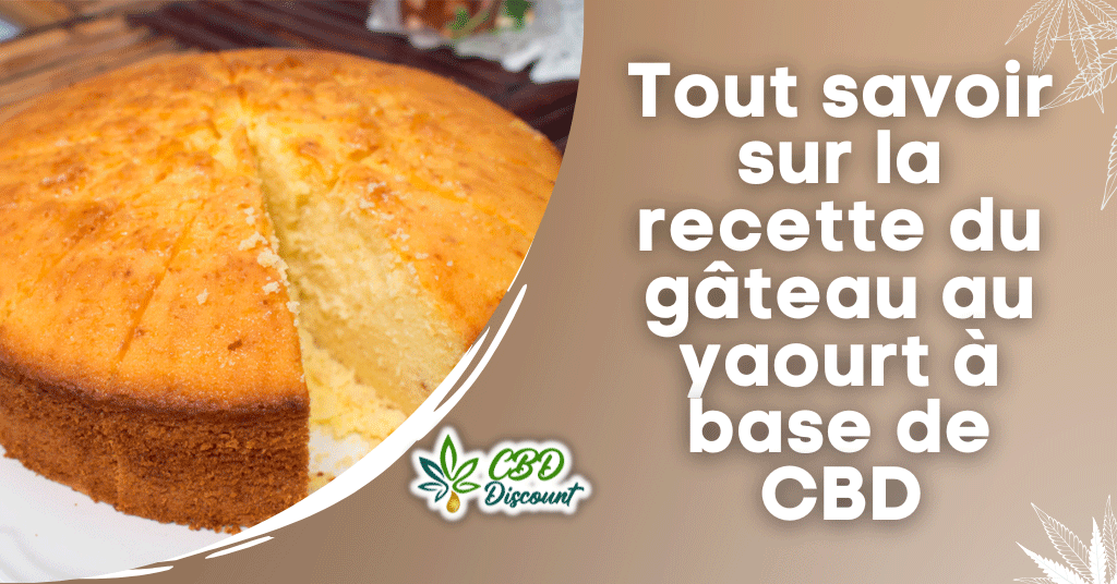 Tout savoir sur la recette du gâteau au yaourt à base de CBD
